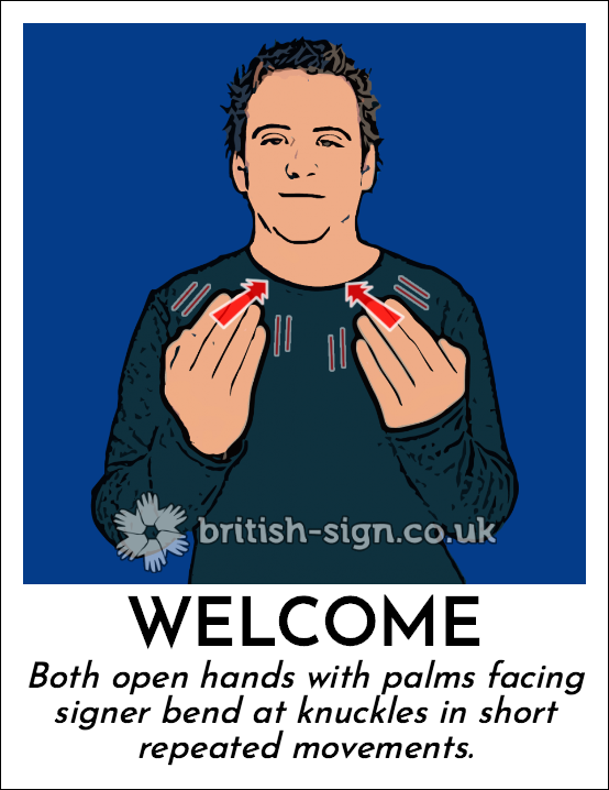 Welcome: Both open hands with palms facing signer bend at knuckles in  short repeated movements.